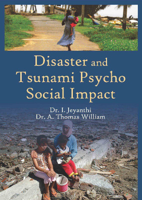 Disaster And Tsunami Psycho-Social Impact(English, Hardcover, Dr. I. Jeyanthi, Dr. A. Thomas William)