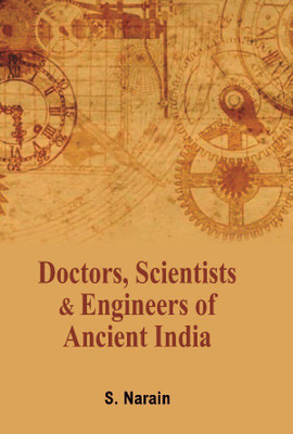 Doctors Scientists and Engineers of Ancient India(English, Hardcover, S. NARAIN, Forword by Prof. P. B. Sharma)