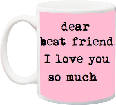

Stylotrendz Dear best friend i love u so much printed Ceramic Mug(325 ml), White