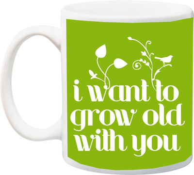 

Stylotrendz I want to grow old with you special quotes printed Ceramic Mug(325 ml), White