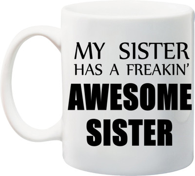 

Stylotrendz My Sis has a Freaking Awesome Sister Special Quote Printed Coffee Ceramic Mug(325 ml), White
