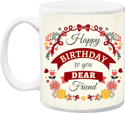 

Stylotrendz Happy Birthday to you dear fiend printed Ceramic Mug(325 ml), White