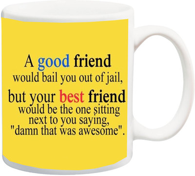 

Stylotrendz A good friend would bail you out of jail bust best friend enjoys special quotes Ceramic Mug(325 ml), Multicolor