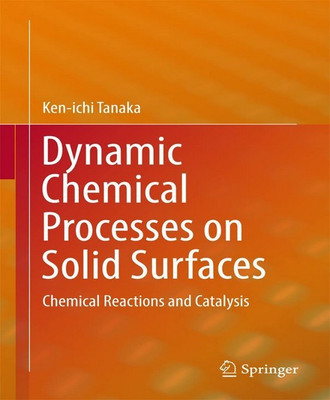 Dynamic Chemical Processes on Solid Surfaces(English, Hardcover, Tanaka Ken-ichi)