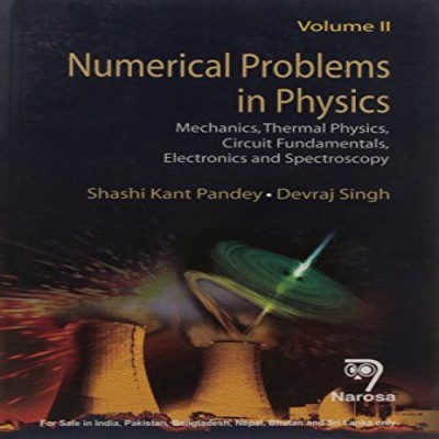 Numerical Problems in Physics: Volume 2: Mechanics, Thermal Physics, Circuit Fundamentals, Electronics and Spectroscopy PB....Pandey S K(English, Paperback, Pandey S K)