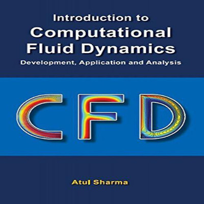 Introduction to Computational Fluid Dynamics - Development, Application and Analysis(English, Paperback, Atul Sharma)