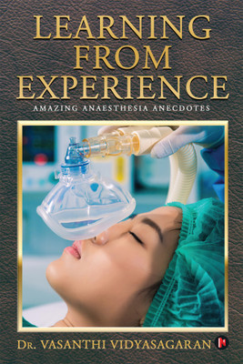 Learning From Experience  - Amazing Anaesthesia Anecdotes(English, Paperback, Vasanthi Vidyasagaran)
