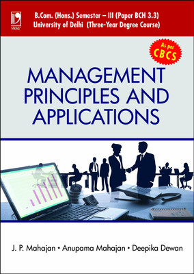 Management Principles and Applications  - Paper BCH 3.3 B. Com. (Hons.) Semester - III, University of Delhi First Edition(English, Paperback, J P Mahajan, Anupama Mahajan, Deepika Dewan) Management Principles and Applications  - Paper BCH 3.3 B. Com. (Hons.) Semester - III, University of Delhi First Edition(English, Paperback, J P Mahajan, Anupama Mahajan, Deepika Dewan)