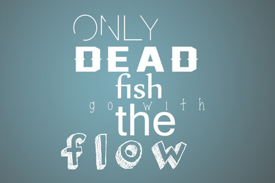

ONLY DEAD FISH GO WITH THE FLOW MOTIVATIONAL PAPER PRINT POSTER Paper Print(12 inch X 18 inch)