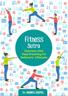 Fitness Sutra - Exercises with Deep Breathing for Sedentary Lifestyles(English, Paperback, Dr. Monika Chopra)