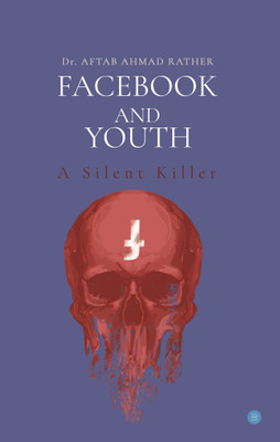 Facebook and Youth-A silent Killer(English, Paperback, Dr Aftab Ahmad Rather)