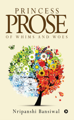 Princess Prose  - Of Whims and Woes(English, Paperback, Nripanshi Bansiwal)