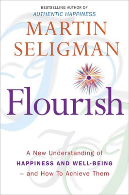 Flourish  - A New Understanding of Happiness and Well - being and How to Achieve Them(English, Paperback, Seligman Martin)