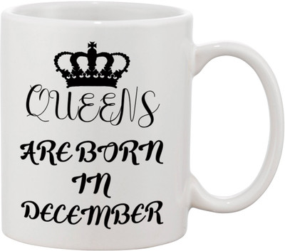 

Thirsty Guys Queens Are Born In December Happy Birthday Coffee For Sister, Girlfriend, Lover, Wife, Friend Best Birthday Gifts Ceramic Mug(325 ml), White
