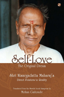Self-Love, The Original Dream: Shri Nisargadatta Maharaj’s Direct Pointers To Reality(Paperback, Mohan Gaitonde)