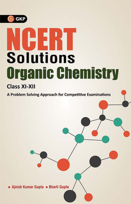 Ncert Solutions Organic Chemistry Class Xi-XII  - A Problem Solving Approach for Competitive Examinations 1 Edition(English, Paperback, Gupta Bharti)