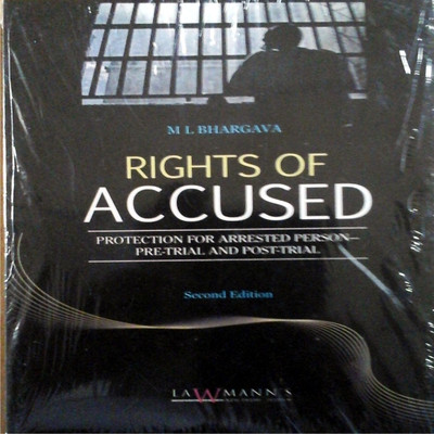 RIGHTS OF ACCUSED (Protection for Arrested Person -Pre trial and Post Trial(English, Paperback, M.L.Bhargava)