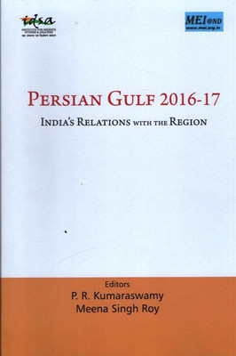 Persian Gulf 2016-17 : India`s Relations with the Region(English, Hardcover, Kumaraswamy P. R.)