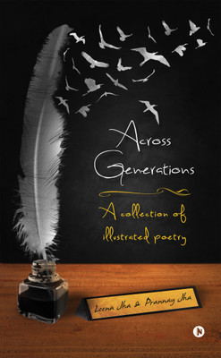 Across Generations  - A Collection of Illustrated Poetry(English, Paperback, Prannay Jha, Leena Jha)