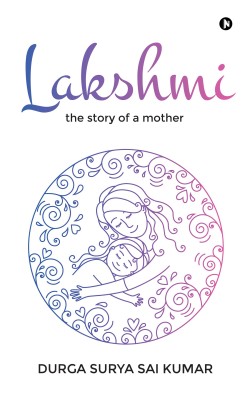 Lakshmi  - the Story of a mother(English, Paperback, Durga Surya Sai Kumar)