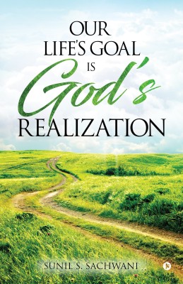 Our Life's Goal is God's Realization(English, Paperback, SUNIL S SACHWANI)