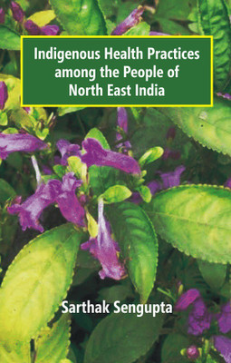 Indigenous Health Practices among the People of North East India(English, Hardcover, Sarthak Sengupta)