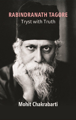 Rabindranath Tagore: Tryst with Truth(English, Hardcover, Mohit Chakrabarti)