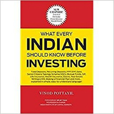 What Every Indian Should Know Before Investing  - What Every Indian Should Know Before Investing : Edition 2017(English, Paperback, Vinod Pottayil)