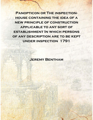 Panopticon or The inspection-house containing the idea of a new principle of construction applicable to any sort of establishmen(English, Hardcover, Jeremy Bentham)