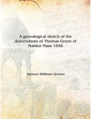 A genealogical sketch of the descendants of Thomas Green of Malden Mass 1858 [Hardcover](English, Hardcover, Samuel Stillman Greene)