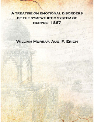A treatise on emotional disorders of the sympathetic system of nerves 1867 [Hardcover](English, Hardcover, William Murray, Aug. F. Erich)