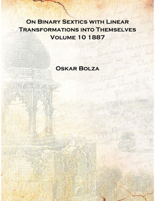 On Binary Sextics with Linear Transformations into Themselves Volume 10 1887 [Hardcover](English, Hardcover, Oskar Bolza)