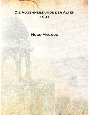 Die Augenheilkunde der Alten 1901 [Hardcover](German, Hardcover, Hugo Magnus)