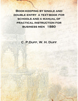 Book-keeping by single and double entry a text-book for schools and a manual of practical instruction for business men 1880 [Har(English, Hardcover, C. P.Duff, W. H. Duff)