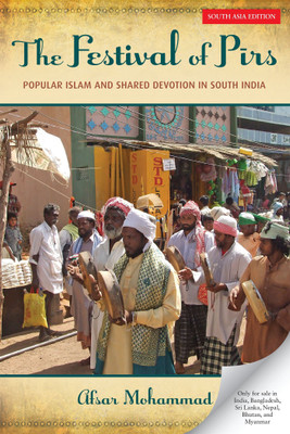 The Festival of Pirs  - Popular Islam and Shared Devotion in South India First Edition(English, Paperback, Afsar Mohammad)