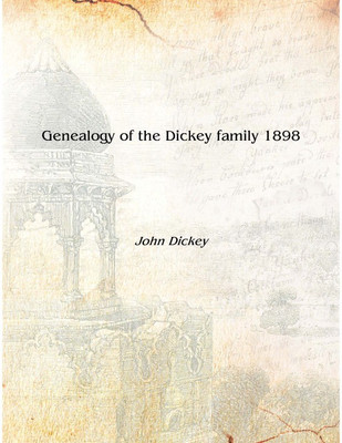 Genealogy of the Dickey family 1898 [Hardcover](English, Hardcover, John Dickey)
