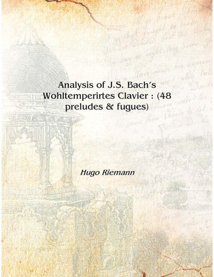 Analysis of J.S. Bach's Wohltemperirtes Clavier : (48 preludes & fugues) [Hardcover](English, Hardcover, Hugo Riemann)