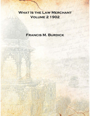 What Is the Law Merchant Volume 2 1902 [Hardcover](English, Hardcover, Francis M. Burdick)