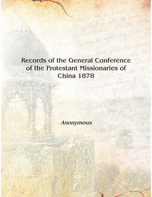 Records of the General Conference of the Protestant Missionaries of China 1878 [Hardcover](English, Hardcover, Anonymous)