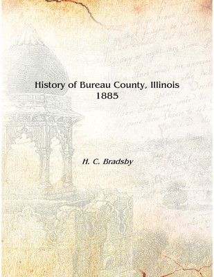 History of Bureau County, Illinois 1885 [Hardcover](English, Hardcover, H. C. Bradsby)