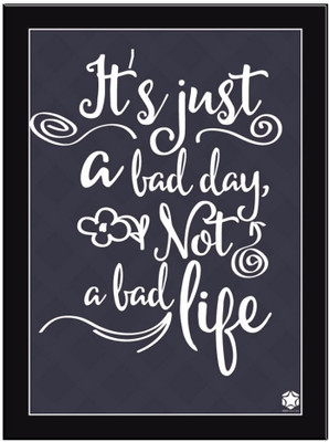 

It's Just A Bad Day Paper Print(11.69 inch X 8.27 inch, Framed)