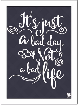 

It's Just A Bad Day Paper Print(11.69 inch X 8.27 inch, Framed)
