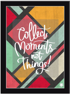 

Collect Moments Not Things Paper Print(11.69 inch X 8.27 inch, Framed)