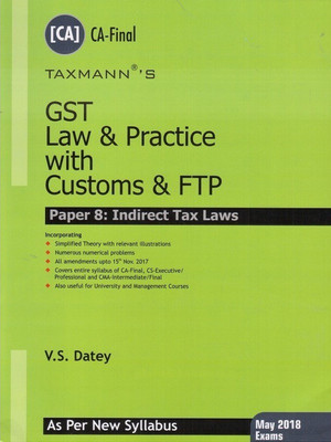 Taxmann's GST Law & Practice with Customs & FTP for CA Final Exam May 2018, By V. S. Datey [Paper 8 : Indirect Tax Laws] As Per New Syllabus(English, Paperback, V. S. Datey)