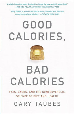 Good Calories, Bad Calories: Fats, Carbs, and the Controversial Science of Diet and Health(English, Paperback, Gary Taubes)