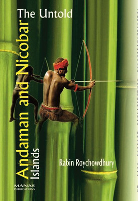 The Untold Andaman and Nicobar Islands(English, Hardcover, Roychowdhury Rabin)