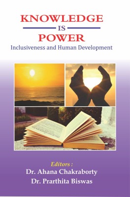 Knowledge Is Power Inclusiveness and Human Development(English, Hardcover, Dr. Ahana Chakraborty, Dr. Prarthita Biswas)