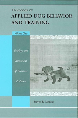 Handbook of Applied Dog Behavior and Training, Etiology and Assessment of Behavior Problems(English, Hardcover, Lindsay Steve)