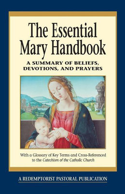 The Essential Mary Handbook: A Summary of Beliefs, Practices, and Prayers (Redemptorist Pastoral Publication)(English, Paperback, A Redemptorist Pastoral Publication, Judith A. Bauer)