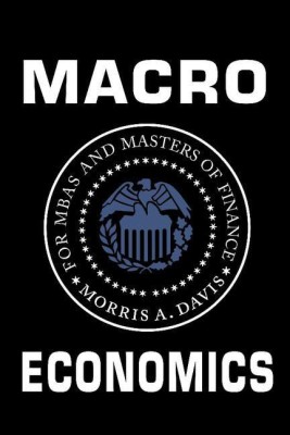 Macroeconomics for MBAs and Masters of Finance(English, Hardcover, Davis Morris A.)